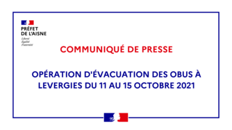 CP - Opération d'évacuation des obus à Levergies du 11 octobre au 15 octobre 2021